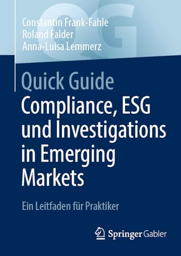 Quick Guide Compliance, ESG und Investigations in Emerging Markets: Ein Leitfaden für Praktiker von Springer Gabler